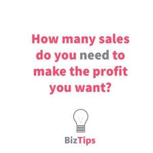 How Many Sales Do You Need To Make The Profit You Want
