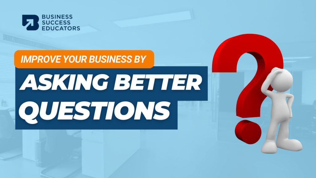 1. Importance Of Asking Better Questions In Your Business