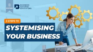 5 Steps to Systemising Your Business