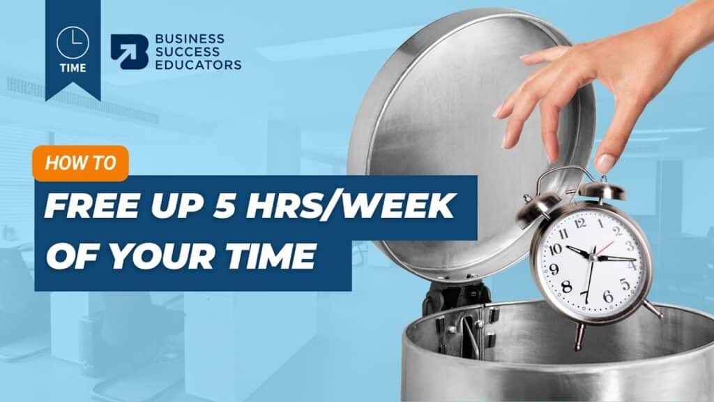 Free Up 5 Hours of Your Time By Eliminating Time Wasters In Your Small Business